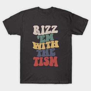 Rizz Em With The Tism T-Shirt